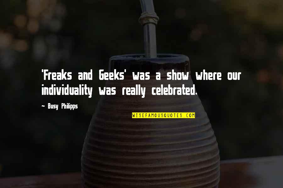 Terisa Andrew Quotes By Busy Philipps: 'Freaks and Geeks' was a show where our