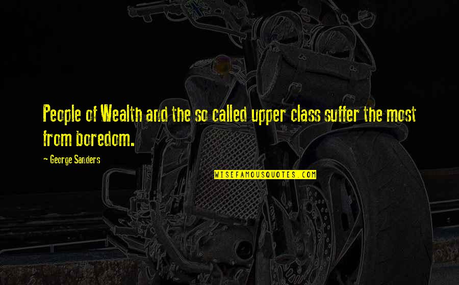 Terisa Greenan Quotes By George Sanders: People of Wealth and the so called upper