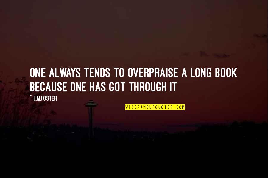 Terisa Taylor Quotes By E.M.Foster: One always tends to overpraise a long book