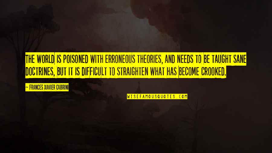 Terisolasi Adalah Quotes By Frances Xavier Cabrini: The world is poisoned with erroneous theories, and