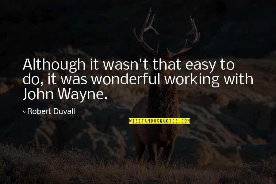 Terisolasi Adalah Quotes By Robert Duvall: Although it wasn't that easy to do, it