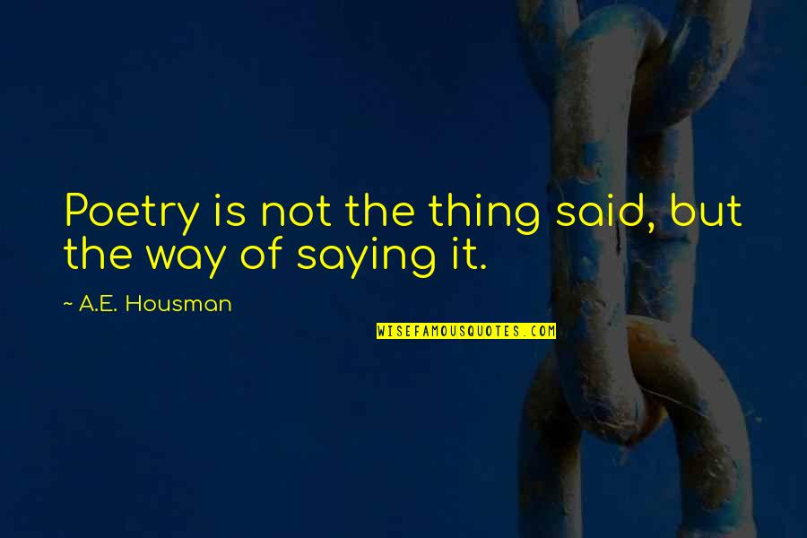 Teristimewa Chord Quotes By A.E. Housman: Poetry is not the thing said, but the Teristimewa Chord Quotes By A.E. Housman: Poetry is not the thing said, but the