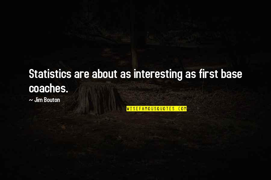 Teristimewa Chord Quotes By Jim Bouton: Statistics are about as interesting as first base