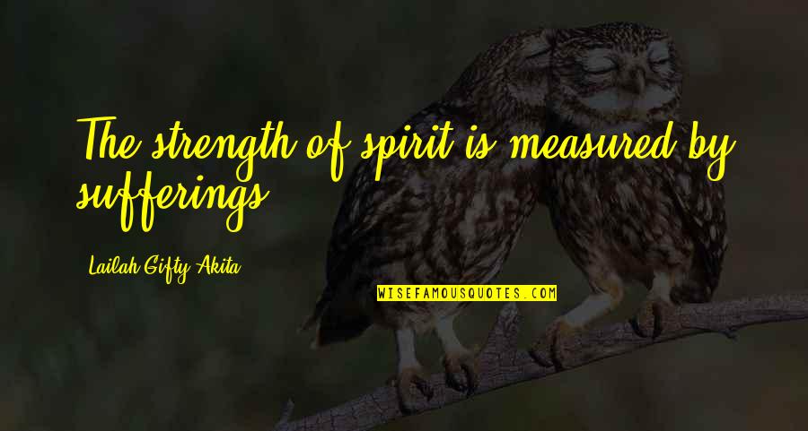 Teristimewa Chord Quotes By Lailah Gifty Akita: The strength of spirit is measured by sufferings. Teristimewa Chord Quotes By Lailah Gifty Akita: The strength of spirit is measured by sufferings.