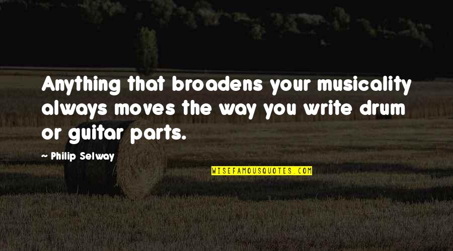 Terius Youngdell Quotes By Philip Selway: Anything that broadens your musicality always moves the