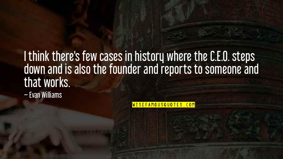 Teriya Magar Quotes By Evan Williams: I think there's few cases in history where Teriya Magar Quotes By Evan Williams: I think there's few cases in history where