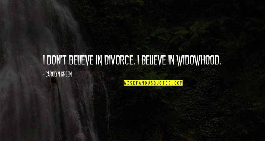 Terjerembab Adalah Quotes By Carolyn Green: I don't believe in divorce. I believe in Terjerembab Adalah Quotes By Carolyn Green: I don't believe in divorce. I believe in