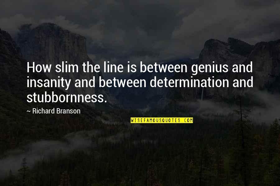 Terkel English Dub Quotes By Richard Branson: How slim the line is between genius and