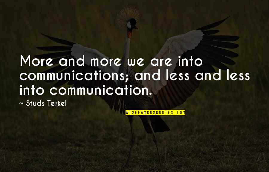 Terkel Quotes By Studs Terkel: More and more we are into communications; and
