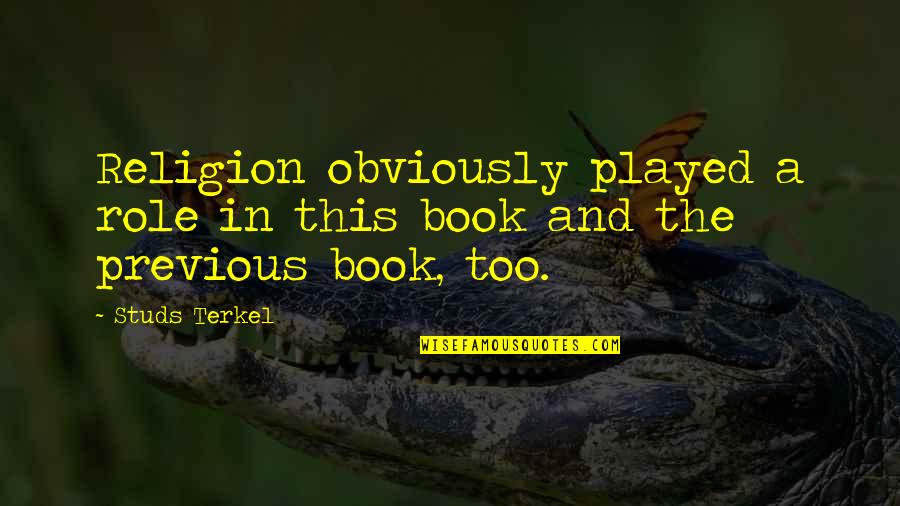 Terkel's Quotes By Studs Terkel: Religion obviously played a role in this book