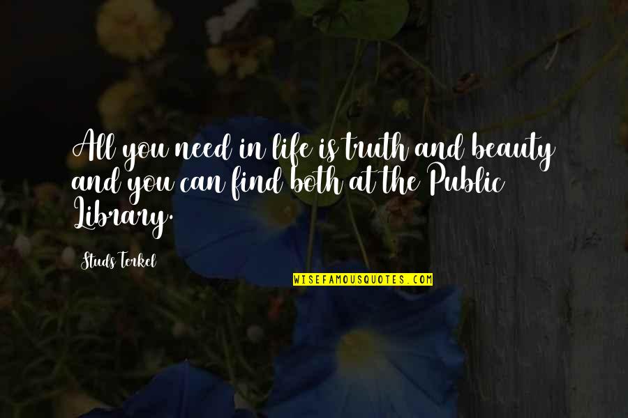 Terkel's Quotes By Studs Terkel: All you need in life is truth and