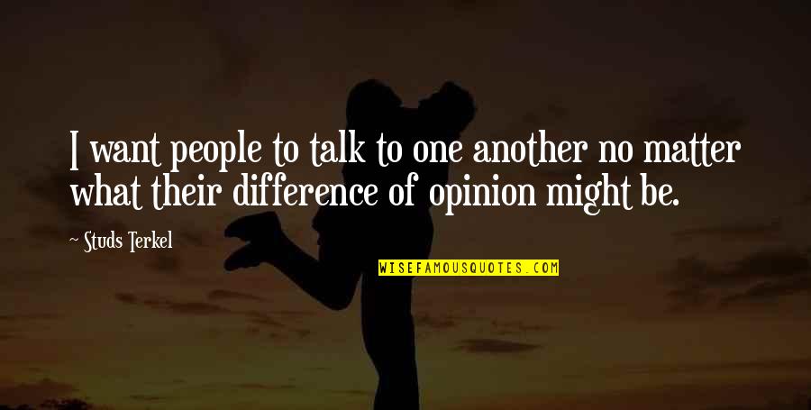 Terkel's Quotes By Studs Terkel: I want people to talk to one another