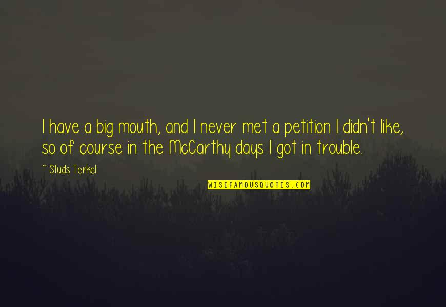 Terkel's Quotes By Studs Terkel: I have a big mouth, and I never