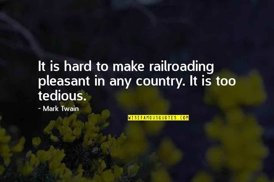 Terkelsen In Ridgefield Quotes By Mark Twain: It is hard to make railroading pleasant in