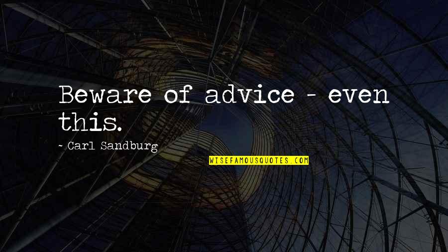 Terkemuka Maksud Quotes By Carl Sandburg: Beware of advice - even this. Terkemuka Maksud Quotes By Carl Sandburg: Beware of advice - even this.