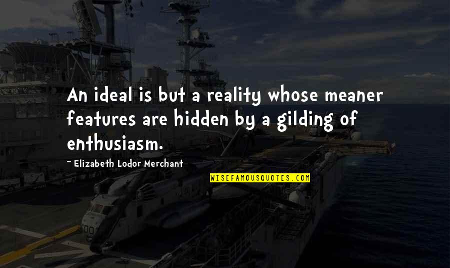 Terkeurst Art Quotes By Elizabeth Lodor Merchant: An ideal is but a reality whose meaner Terkeurst Art Quotes By Elizabeth Lodor Merchant: An ideal is but a reality whose meaner