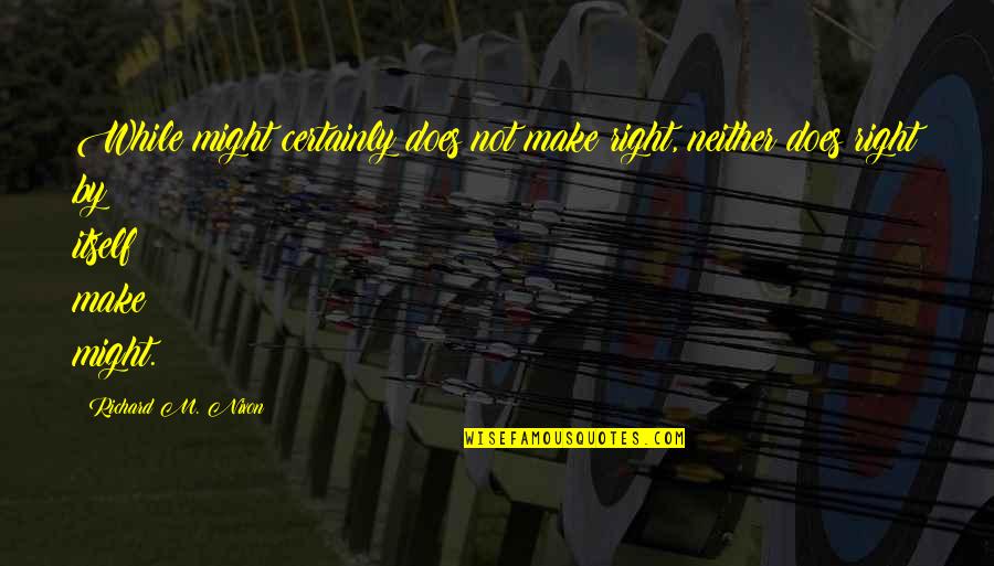 Terkeurst Chick Fil A Quotes By Richard M. Nixon: While might certainly does not make right, neither Terkeurst Chick Fil A Quotes By Richard M. Nixon: While might certainly does not make right, neither