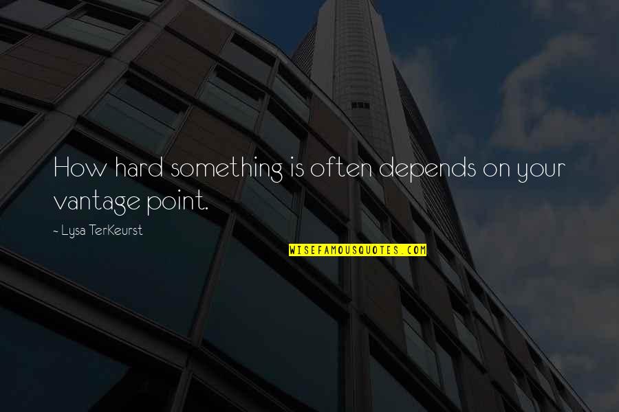 Terkeurst Lysa Quotes By Lysa TerKeurst: How hard something is often depends on your Terkeurst Lysa Quotes By Lysa TerKeurst: How hard something is often depends on your