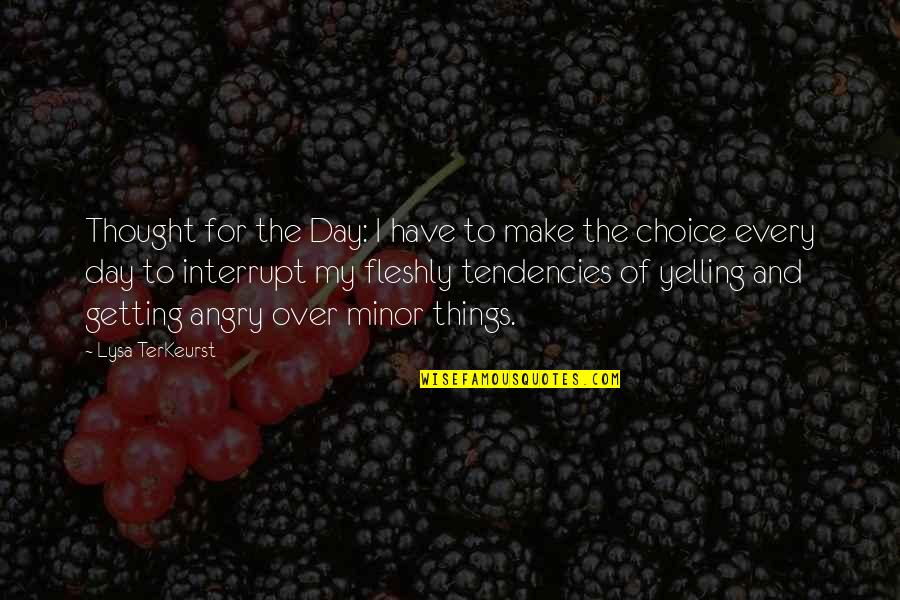 Terkeurst Lysa Quotes By Lysa TerKeurst: Thought for the Day: I have to make Terkeurst Lysa Quotes By Lysa TerKeurst: Thought for the Day: I have to make