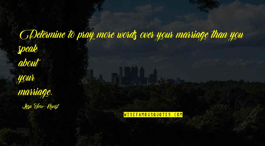 Terkeurst Lysa Quotes By Lysa TerKeurst: Determine to pray more words over your marriage Terkeurst Lysa Quotes By Lysa TerKeurst: Determine to pray more words over your marriage