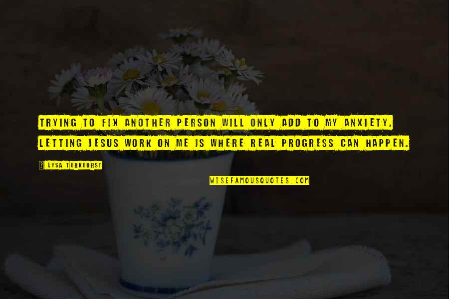 Terkeurst Lysa Quotes By Lysa TerKeurst: Trying to fix another person will only add Terkeurst Lysa Quotes By Lysa TerKeurst: Trying to fix another person will only add
