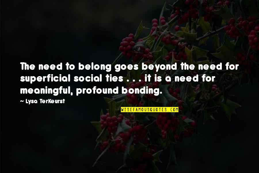 Terkeurst Lysa Quotes By Lysa TerKeurst: The need to belong goes beyond the need