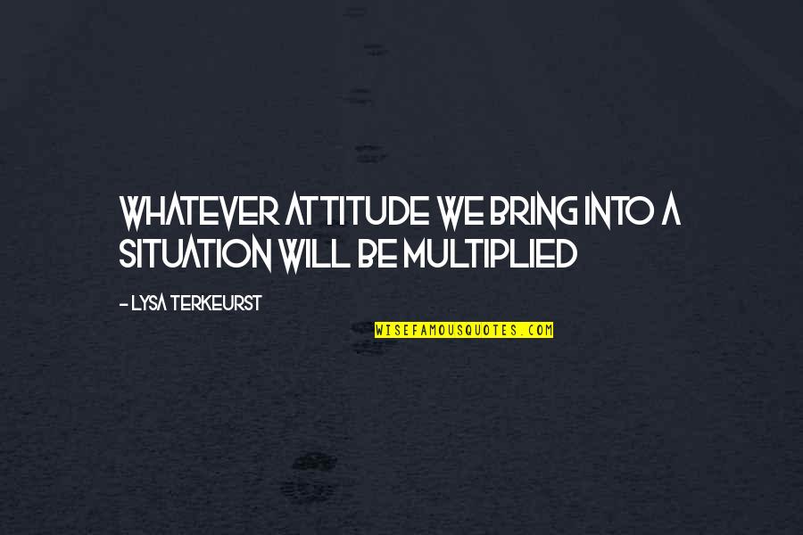 Terkeurst Lysa Quotes By Lysa TerKeurst: Whatever attitude we bring into a situation will Terkeurst Lysa Quotes By Lysa TerKeurst: Whatever attitude we bring into a situation will