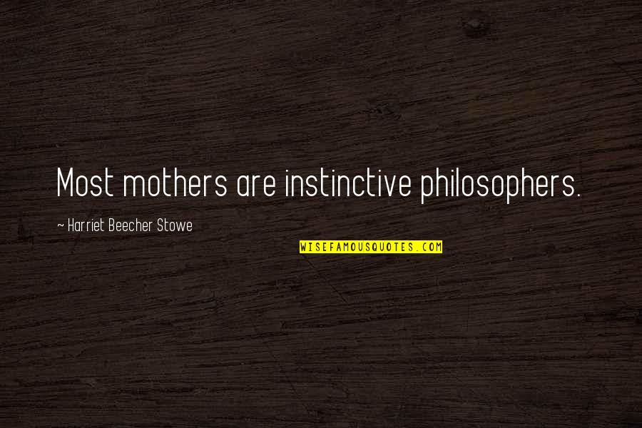 Terlambat Sudah Quotes By Harriet Beecher Stowe: Most mothers are instinctive philosophers.
