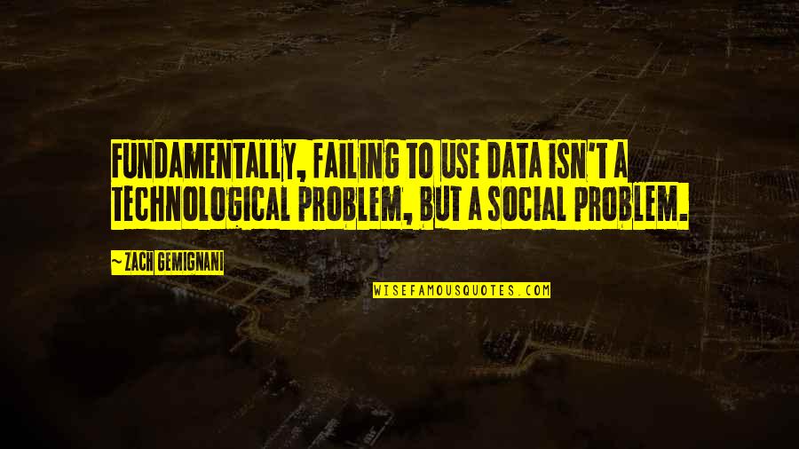 Terlando Quotes By Zach Gemignani: Fundamentally, failing to use data isn't a technological