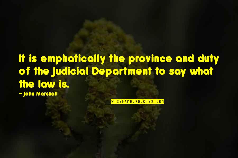 Terlantar Quotes By John Marshall: It is emphatically the province and duty of Terlantar Quotes By John Marshall: It is emphatically the province and duty of