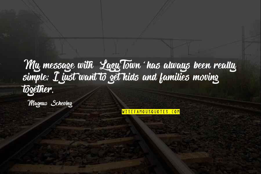Terlarang Bahasa Quotes By Magnus Scheving: My message with 'LazyTown' has always been really Terlarang Bahasa Quotes By Magnus Scheving: My message with 'LazyTown' has always been really
