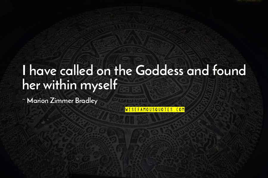 Terlemezyan Quotes By Marion Zimmer Bradley: I have called on the Goddess and found Terlemezyan Quotes By Marion Zimmer Bradley: I have called on the Goddess and found