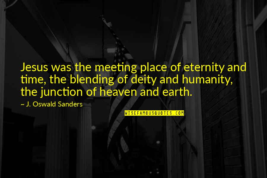 Terlizzi And Associates Quotes By J. Oswald Sanders: Jesus was the meeting place of eternity and Terlizzi And Associates Quotes By J. Oswald Sanders: Jesus was the meeting place of eternity and