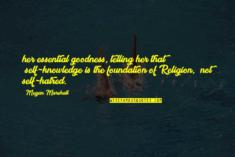 Terlizzi And Associates Quotes By Megan Marshall: her essential goodness, telling her that "self-knowledge is Terlizzi And Associates Quotes By Megan Marshall: her essential goodness, telling her that "self-knowledge is