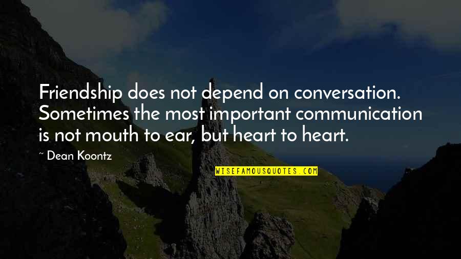 Terlizzi Obituary Quotes By Dean Koontz: Friendship does not depend on conversation. Sometimes the Terlizzi Obituary Quotes By Dean Koontz: Friendship does not depend on conversation. Sometimes the