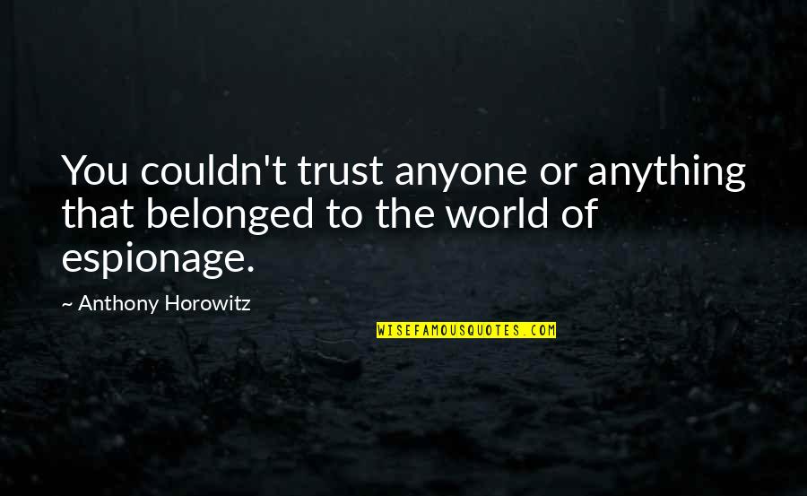 Terluka Hati Quotes By Anthony Horowitz: You couldn't trust anyone or anything that belonged