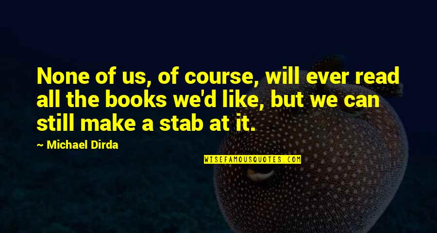 Terluka Karna Quotes By Michael Dirda: None of us, of course, will ever read