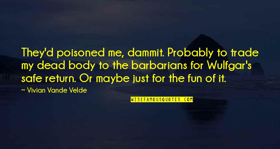 Terluka Karna Quotes By Vivian Vande Velde: They'd poisoned me, dammit. Probably to trade my