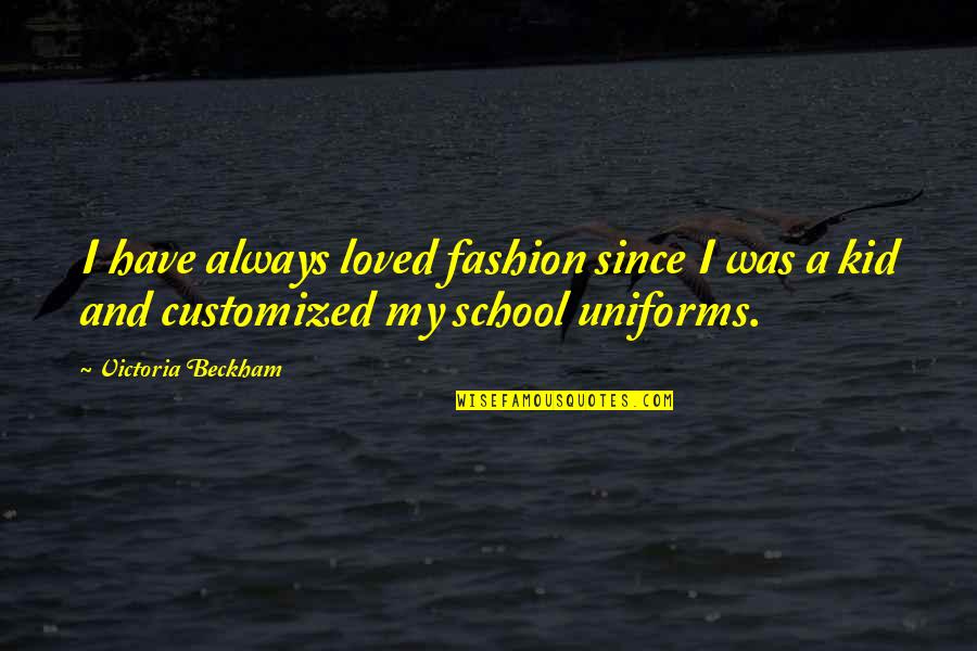 Terlupa Rakaat Quotes By Victoria Beckham: I have always loved fashion since I was