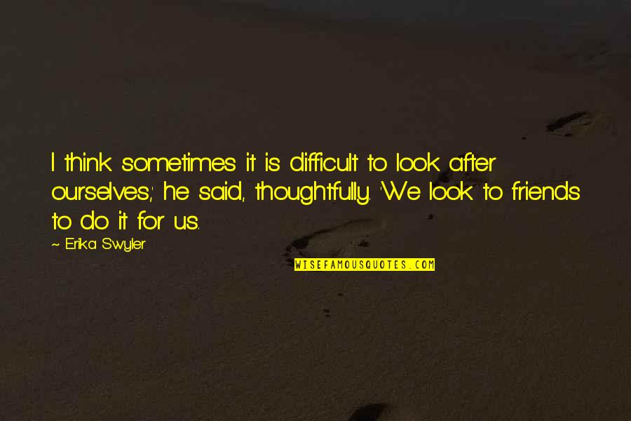 Terlupakan Quotes By Erika Swyler: I think sometimes it is difficult to look