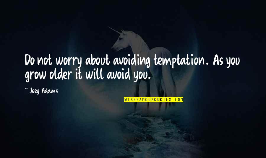 Term Bond Quotes By Joey Adams: Do not worry about avoiding temptation. As you