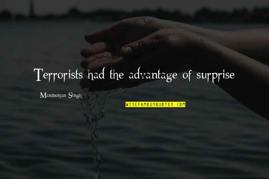 Term For Governor Quotes By Manmohan Singh: Terrorists had the advantage of surprise