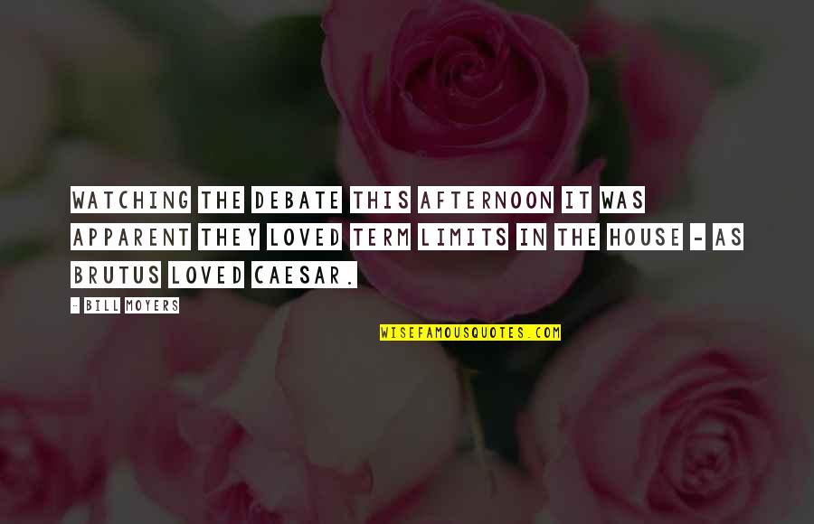 Term For House Quotes By Bill Moyers: Watching the debate this afternoon it was apparent Term For House Quotes By Bill Moyers: Watching the debate this afternoon it was apparent