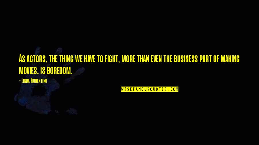 Term For House Quotes By Linda Fiorentino: As actors, the thing we have to fight, Term For House Quotes By Linda Fiorentino: As actors, the thing we have to fight,