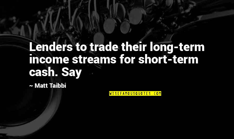 Term For Quotes By Matt Taibbi: Lenders to trade their long-term income streams for