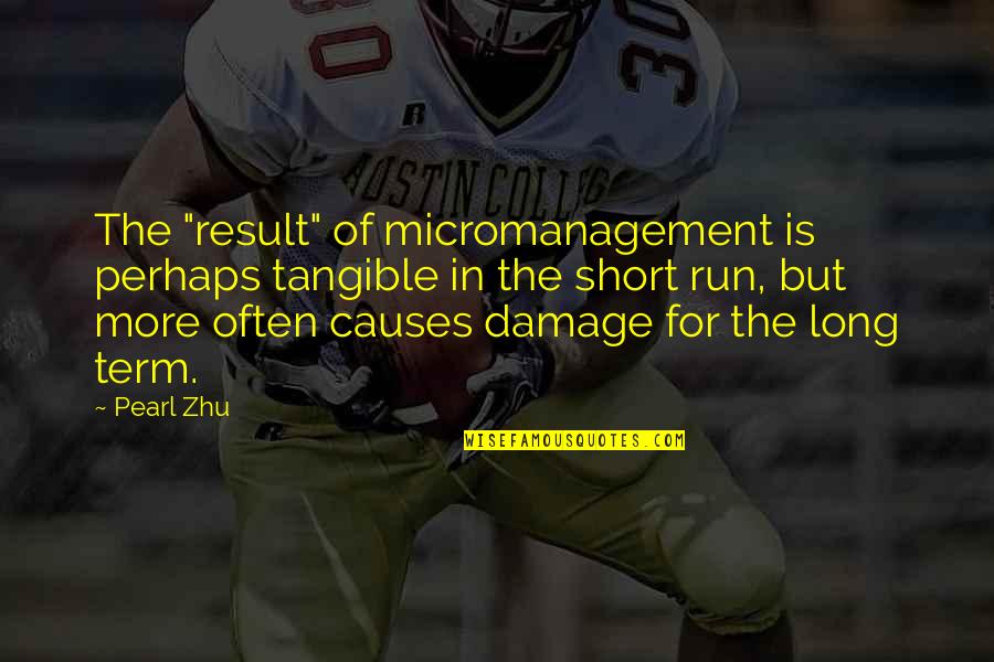 Term For Short Quotes By Pearl Zhu: The "result" of micromanagement is perhaps tangible in