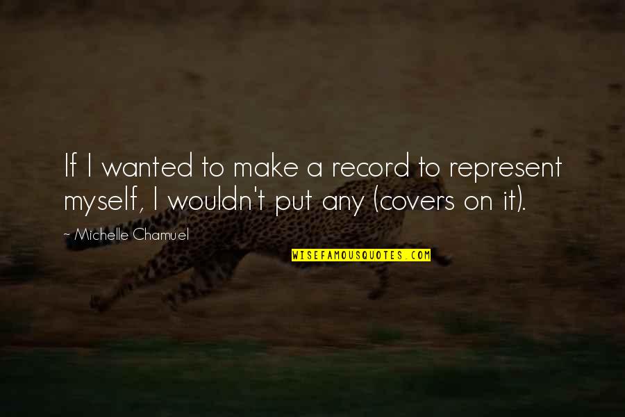 Term Life Policies Quotes By Michelle Chamuel: If I wanted to make a record to Term Life Policies Quotes By Michelle Chamuel: If I wanted to make a record to