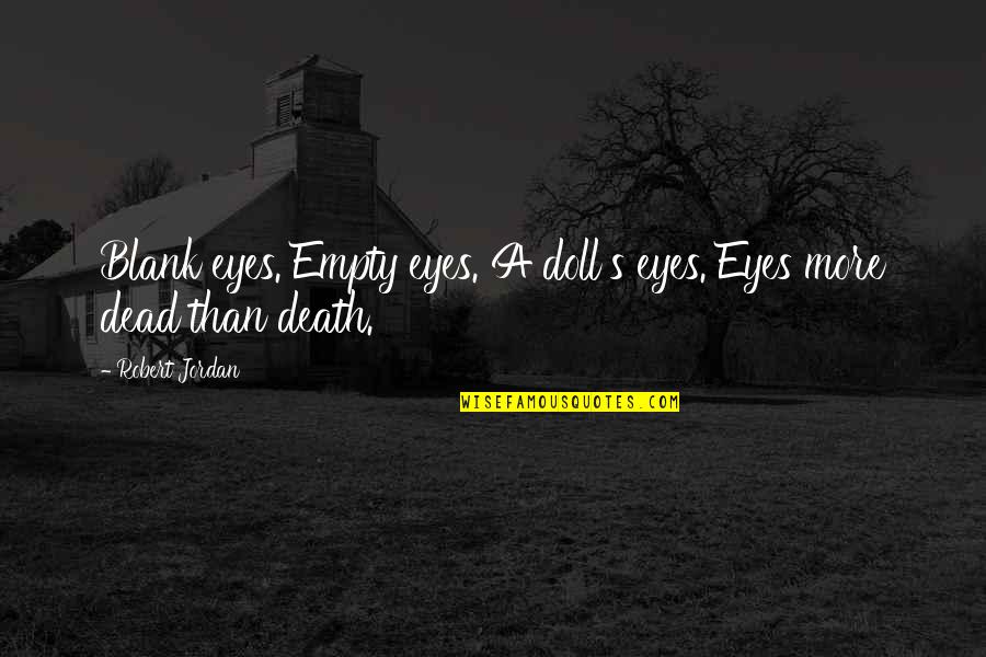 Term Szetes Fogy S Quotes By Robert Jordan: Blank eyes. Empty eyes. A doll's eyes. Eyes