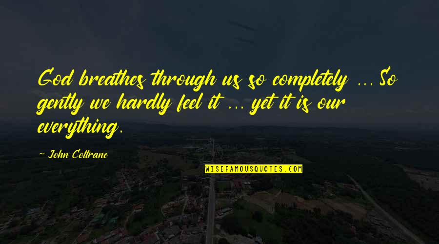 Term Szetes Immunit S Quotes By John Coltrane: God breathes through us so completely ... So Term Szetes Immunit S Quotes By John Coltrane: God breathes through us so completely ... So