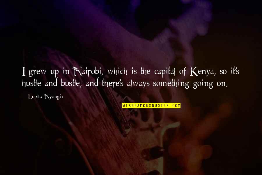 Term Szetfilmek Quotes By Lupita Nyong'o: I grew up in Nairobi, which is the Term Szetfilmek Quotes By Lupita Nyong'o: I grew up in Nairobi, which is the